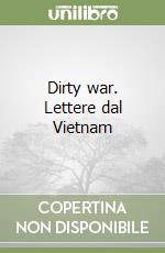 Dirty war. Lettere dal Vietnam libro