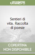 Sentieri di vita. Raccolta di poesie libro