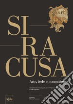 Siracusa. Arte, fede e committenza libro