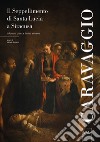 Caravaggio. Il seppellimento di Santa Lucia a Siracusa. La fortuna critica e il culto aretuseo libro