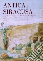 Antica Siracusa. Una guida settecentesca del sacerdote Giuseppe Maria Capodieci libro