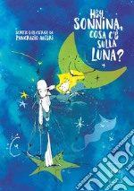 Hey sonnina, cosa c'è sulla luna? libro