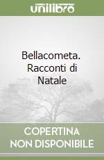 Bellacometa. Racconti di Natale libro