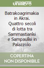 Batrakoagrimakia in Akrai. Quattro secoli di lotta tra Sammastianìsi e Sampaulìsi in Palazzolo