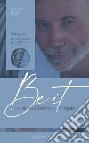 Be it. Make your destiny to happen. Ediz. bilingue libro