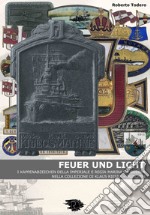 Feuer und licht. I kappenabzeichen della imperiale e regia marina da guerra libro