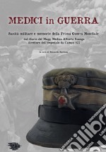 Medici in guerra. Sanità militare e memorie della Prima guerra mondiale libro