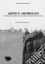 Arditi e archeologi. I ritrovamenti archeologici nel campo di addestramento di Altino. Ediz. integrale