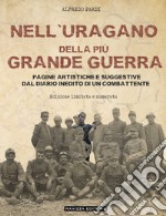 Nell'uragano della più Grande Guerra. Pagine artistiche e suggestive dal diario di un combattente. Ediz. limitata libro