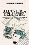 All'Osteria del Lepre. Memorie di un Alpino sul Monte Grappa dopo la ritirata di Caporetto libro