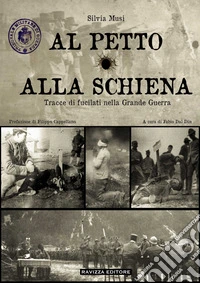 Al petto o alla schiena. Tracce di fucilati nella Grande Guerra libro