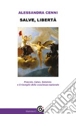 Salve, libertà. Foscolo, Calvo, Solomòs e il risveglio della coscienza nazionale libro