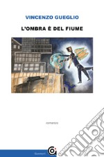 L'ombra è del fiume libro