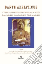 Dante adriaticus. Atti dei Convegni internazionali di studi (Roma, 1 luglio 2021-Verona, 9 ottobre 2021-Pola, 13 novembre 2021) libro