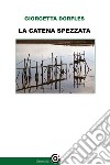 La catena spezzata libro di Dorfles Giorgetta