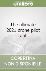 The ultimate 2021 drone pilot tariff