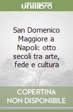 San Domenico Maggiore a Napoli: otto secoli tra arte, fede e cultura libro