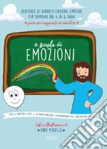 A scuola di emozioni. Con il maestro Gesù... e la partecipazione straordinaria del palloncino Spillo. Ediz. illustrata libro