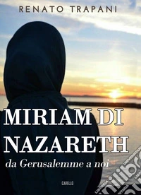 Miriam di Nazareth. Da Gerusalemme a noi libro