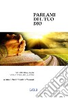 Parlami del tuo Dio. Testi tratti dal blog «Voglio svegliare l'aurora» libro di Vessoni N. (cur.)