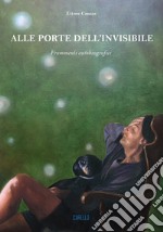 Alle porte dell'invisibile. Frammenti autobiografici