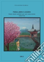 Poesia libera e leggera. Pensieri, emozioni, sentimenti, suoni, canti, musica e armonia libro