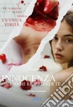 Innocenza. Io mi ricordo di te. Più versioni di una storia. Un'unica verità libro