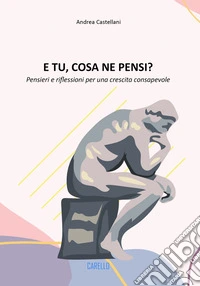 E tu, cosa ne pensi? Pensieri e riflessioni per una crescita consapevole