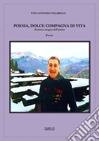 Poesia, dolce compagna di vita. Preziosa terapia dell'anima libro