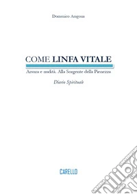 Come linfa vitale. Arsura e nudità. Alla sorgente della pienezza. Diario spirituale libro