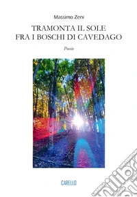 Tramonta il sole fra i boschi di Cavedago. Poesie