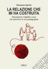 La relazione che mi ha costruita. Educazione, fragilità e cura nel cammino di una pedagogista