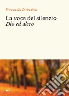 La voce del silenzio Dio ed altro libro di D'Andrea Fernando