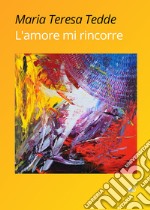 L'amore mi rincorre libro