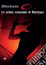 Le prime creazioni di Blackaos libro