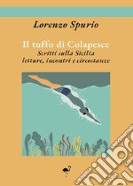 Il tuffo di Colapesce. Scritti sulla Sicilia, letture, incontri e circostanze libro