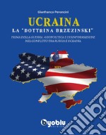 Ucraina: la «dottrina Brzezinski». Prima della guerra: geopolitica e disinformazione nel conflitto tra Russia e Ucraina libro