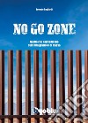 No go zone. Quello che non vi dicono sull'immigrazione di massa libro