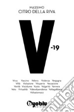 V-19. Virus Vaccino Veleno Violenza Vergogna Viltà Violazione Vituperio  libro usato