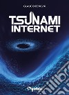 Tsunami internet. Al di là dell'etica e della genetica libro