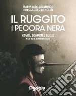 Il ruggito della pecora nera. Covid, segreti e bugie. Per non dimenticare libro