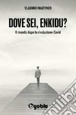 Dove sei, Enkidu? Il mondo dopo la rivoluzione-Covid libro