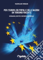 Per l'Europa dei popoli e delle nazioni un trinomio vincente