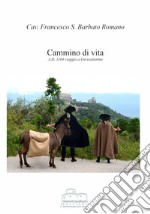 Cammino di vita. A.D. 1104 viaggio a Gerusalemme