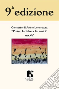 9° concorso «Pietro Iadeluca & amici». Poesia e narrativa libro