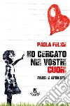 Ho cercato nei vostri cuori. Frasi e aforismi libro di Felice Paola