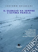 Il silenzio ha sempre l'ultima parola libro