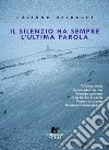 Il silenzio ha sempre l'ultima parola libro di Delucchi Luciano