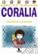 Coralia. Ricordo di un'estate. Ediz. multilingue libro