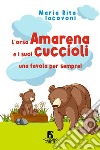 L'orsa Amarena e i suoi cuccioli libro di Iacovoni Maria Rita